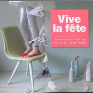 Vive La Fete,doe het zelf styling voor alle (feest)dagen